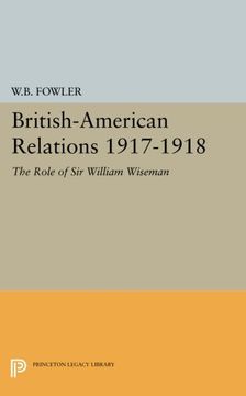 portada British-American Relations 1917-1918: The Role of sir William Wiseman. Supplementary Volume to the Papers of Woodrow Wilson (Princeton Legacy Library) (en Inglés)