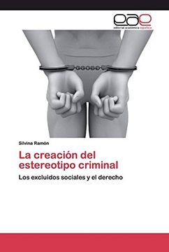 portada La Creación del Estereotipo Criminal: Los Excluidos Sociales y el Derecho