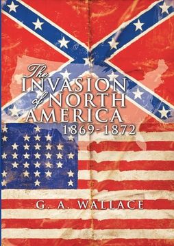 portada The Invasion of North America: 1869-1872 (en Inglés)