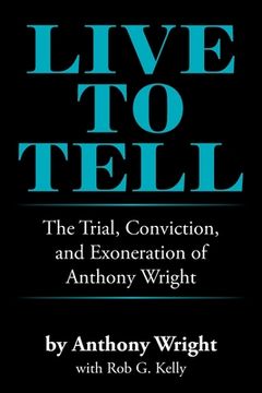 portada Live to Tell: The Trial, Conviction, and Exoneration of Anthony Wright (en Inglés)