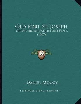 portada old fort st. joseph: or michigan under four flags (1907) (in English)