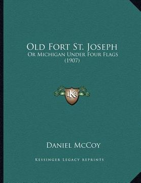 portada old fort st. joseph: or michigan under four flags (1907) (en Inglés)