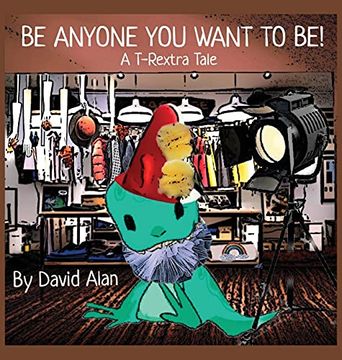 portada Be Anyone you Want to Be! A T-Rextra Tale (en Inglés)