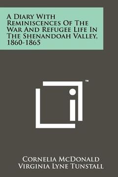 portada a diary with reminiscences of the war and refugee life in the shenandoah valley, 1860-1865 (en Inglés)