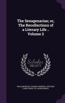 portada The Sexagenarian; or, The Recollections of a Literary Life .. Volume 2 (en Inglés)