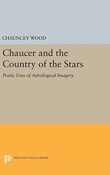 portada Chaucer and the Country of the Stars: Poetic Uses of Astrological Imagery (Princeton Legacy Library) (en Inglés)
