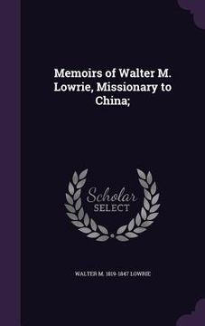 portada Memoirs of Walter M. Lowrie, Missionary to China; (en Inglés)