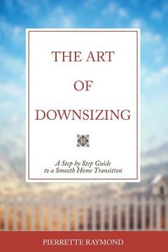 portada The Art of Downsizing: A Step-by-Step Guide to a Smooth Home Transition (in English)