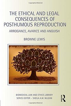 portada The Ethical and Legal Consequences of Posthumous Reproduction: Arrogance, Avarice and Anguish (en Inglés)
