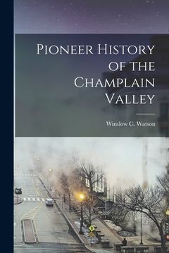 portada Pioneer History of the Champlain Valley (en Inglés)