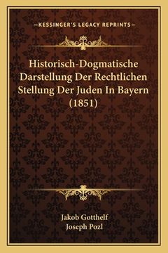portada Historisch-Dogmatische Darstellung Der Rechtlichen Stellung Der Juden In Bayern (1851) (en Alemán)