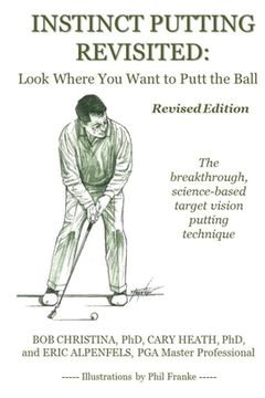 portada Instinct Putting Revisited: Look Where You Want to Putt the Ball