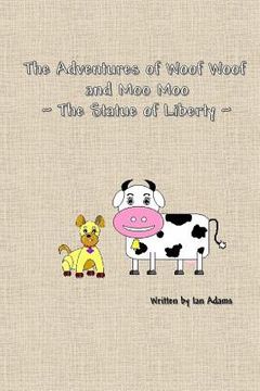 portada The Adventures Of Woof Woof and Moo Moo - The Statue Of Liberty (en Inglés)