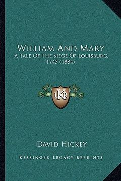 portada william and mary: a tale of the siege of louisburg, 1745 (1884) a tale of the siege of louisburg, 1745 (1884) (en Inglés)