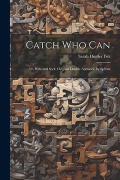 portada Catch who Can: Or, Hide and Seek, Original Double Acrostics, by Sphinx (en Inglés)