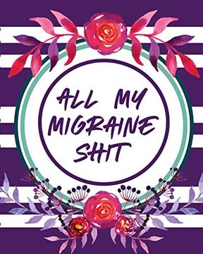 portada All my Migraine Shit: Headache log Book | Chronic Pain | Record Triggers | Symptom Management (in English)