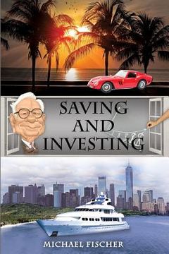 portada Saving and Investing: Financial Knowledge and Financial Literacy That Everyone Needs and Deserves to Have! (in English)
