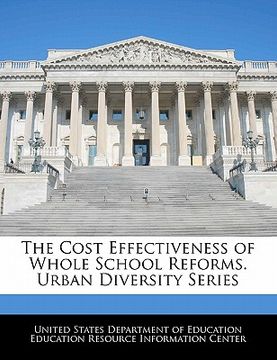 portada the cost effectiveness of whole school reforms. urban diversity series (en Inglés)