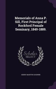 portada Memorials of Anna P. Sill, First Principal of Rockford Female Seminary, 1849-1889. (en Inglés)