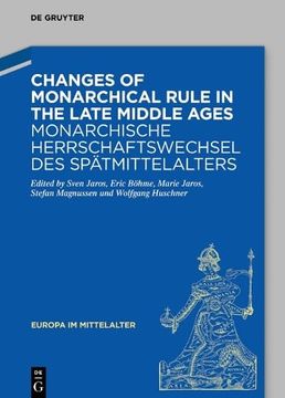 portada Changes of Monarchical Rule in the Late Middle Ages / Monarchische Herrschaftswechsel des Spätmittelalters: Negotiations? Actors? Ambivalences /. Im Mittelalter) (English and German Edition) (in English)