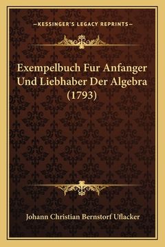 portada Exempelbuch Fur Anfanger Und Liebhaber Der Algebra (1793) (en Alemán)