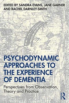 portada Psychodynamic Approaches to the Experience of Dementia: Perspectives From Observation, Theory and Practice (in English)