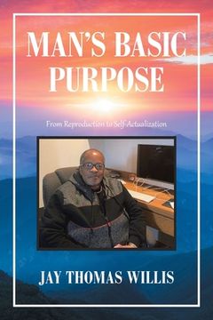 portada Man's Basic Purpose: From Reproduction to Self-Actualization (en Inglés)