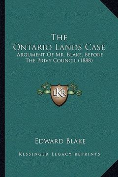 portada the ontario lands case: argument of mr. blake, before the privy council (1888) (en Inglés)
