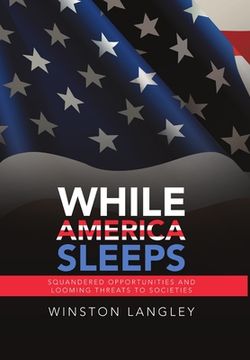 portada While America Sleeps: Squandered Opportunities and Looming Threats to Societies