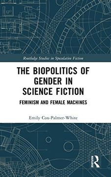 portada The Biopolitics of Gender in Science Fiction: Feminism and Female Machines (Routledge Studies in Speculative Fiction) 