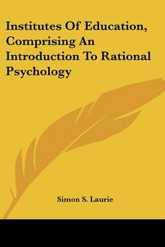 portada institutes of education, comprising an introduction to rational psychology (en Inglés)