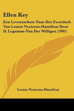 portada ellen key: een levensschets naar het zweedsch van louise nystrom-hamilton door d. logeman-van der willigen (1905) (en Inglés)