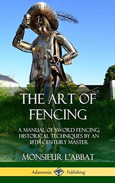 portada The art of Fencing: A Manual of Sword Fencing; Historical Techniques by an 18Th Century Master (Hardcover) 