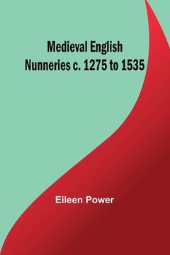 portada Medieval English Nunneries c. 1275 to 1535 