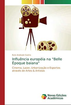portada Influência Européia na "Belle Époque Baiana": Cinema, Lazer, Urbanização e Esportes Através de Artes & Artistas