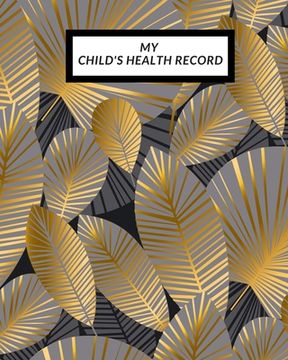 portada My child's Health Record: Child's Medical History To do Book, Baby 's Health keepsake Register & Information Record Log, Treatment Activities Tr