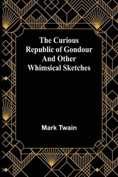 portada The Curious Republic of Gondour and Other Whimsical Sketches (en Inglés)