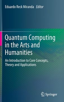portada Quantum Computing in the Arts and Humanities: An Introduction to Core Concepts, Theory and Applications (en Inglés)