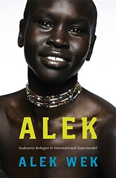 portada Alek: The extraordinary life of a Sudanese Refugee: Sudanese Refugee to International Supermodel