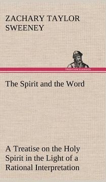 portada the spirit and the word a treatise on the holy spirit in the light of a rational interpretation of the word of truth (en Inglés)