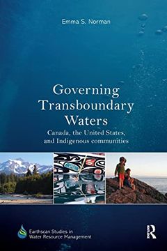 portada Governing Transboundary Waters: Canada, the United States, and Indigenous Communities (Earthscan Studies in Water Resource Management) (en Inglés)