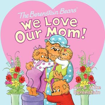 portada the berenstain bears: we love our mom! (en Inglés)