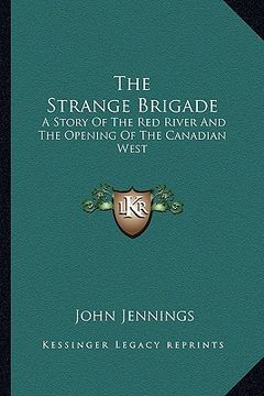 portada the strange brigade: a story of the red river and the opening of the canadian west (en Inglés)