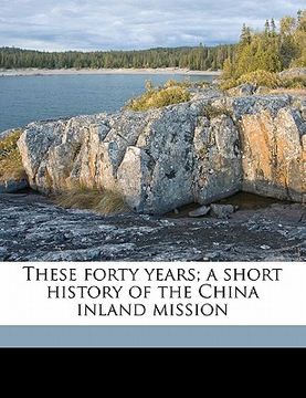 portada these forty years; a short history of the china inland mission