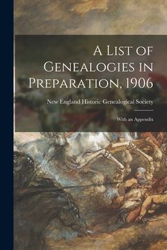 portada A List of Genealogies in Preparation, 1906: With an Appendix (en Inglés)