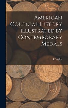 portada American Colonial History Illustrated by Contemporary Medals (en Inglés)