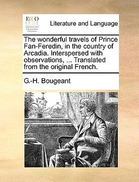 portada the wonderful travels of prince fan-feredin, in the country of arcadia. interspersed with observations, ... translated from the original french.