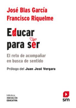 portada Educar Para Ser: El Reto de Acompañar en Busca de Sentido (Biblioteca Innovación Educativa) (in Spanish)
