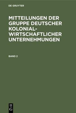 portada Mitteilungen der Gruppe Deutscher Kolonialwirtschaftlicher Unternehmungen. Band 2 (en Alemán)