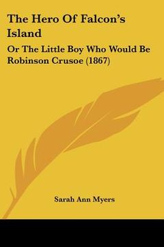 portada the hero of falcon's island: or the little boy who would be robinson crusoe (1867) (en Inglés)